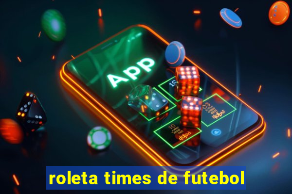 roleta times de futebol